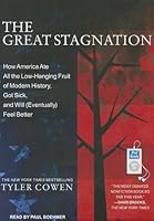 The Great Stagnation: How America Ate All the Low-Hanging Fruit of Modern History, Got Sick, and Will (Eventually) Feel Better