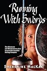 Running with Swords: The Adventures and Misadventures of an Irrepressible Canadian Fencing Champion