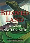 Beloved Land: The World of Emily Carr