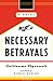 Necessary Betrayals: A Novel