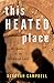 This Heated Place: Encounte...