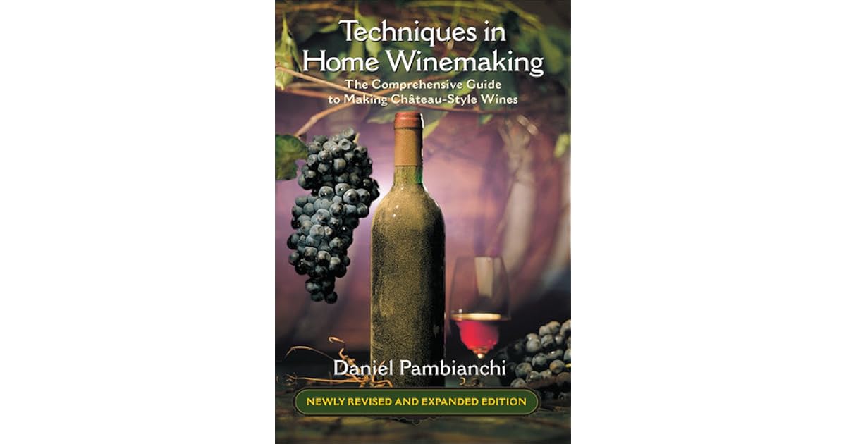 Techniques in Home Winemaking The Comprehensive Guide to Making