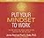Put Your Mindset to Work: The One Asset You Really Need to Win and Keep the Job You Love: Includes Multimode CD