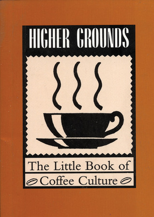 Higher Grounds: The Little Book of Coffee Culture (Paperback)
