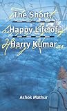 The Short, Happy Life of Harry Kumar