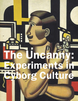 The Uncanny: Experiments in Cyborg Culture (Paperback)