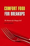 Comfort Food for Breakups: The Memoir of a Hungry Girl