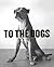 To the Dogs