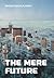 The Mere Future