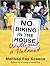 No Biking in the House Without a Helmet by Melissa Fay Greene