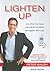 Lighten Up: Love What You Have, Have What You Need, Be Happier With Less