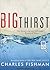 The Big Thirst by Charles Fishman The Big Thirst by Charles Fishman