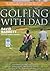 Golfing With Dad: The Game's Greatest Players Reflect on Their Fathers and the Game They Love