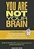 You Are Not Your Brain by Rebecca Gladding M.D.