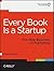 Every Book Is a Startup