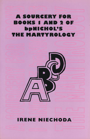 A Sourcery for Books 1 and 2 of bpNichol's The Martyrology