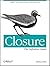 Closure: The Definitive Guide: Google Tools to Add Power to Your JavaScript