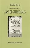 Kindling Spirit: Lucy Maud Montgomery's Anne of Green Gables (Canadian Fiction Studies series)