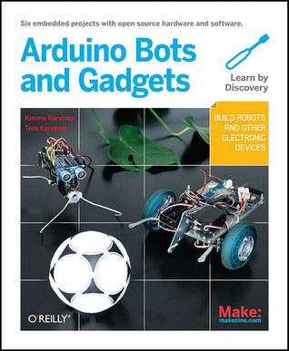 Make: Arduino Bots and Gadgets: Six Embedded Projects with Open Source Hardware and Software (Learning by Discovery)