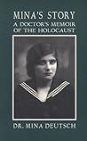 Mina's Story: A Doctor's Memoir of the Holocaust Mina's Story: A Doctor's Memoir of the Holocaust