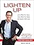 Lighten Up: Love What You Have, Have What You Need, Be Happier With Less