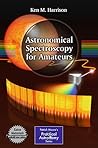 Astronomical Spectroscopy for Amateurs by Ken M. Harrison Astronomical Spectroscopy for Amateurs by Ken M. Harrison