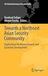 Towards a Northeast Asian Security Community: Implications for Korea's Growth and Economic Development (The Political Economy of the Asia Pacific)