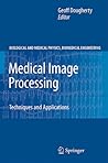 Medical Image Processing: Techniques and Applications (Biological and Medical Physics, Biomedical Engineering)