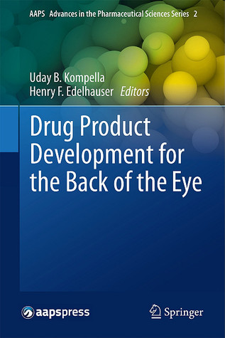 Drug Product Development for the Back of the Eye (AAPS Advances in the Pharmaceutical Sciences Series, 2)