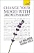 Change Your Mood with Aromatherapy