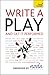 Write a Play and Get It Performed: A Teach Yourself Creative Writing Guide