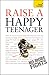Raise a Happy Teenager