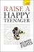 Raise a Happy Teenager (Teach Yourself)