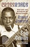 Crossroads: The Life and Afterlife of Blues Legend Robert Johnson