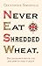 Never Eat Shredded Wheat