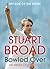 Bowled Over by Stuart Broad