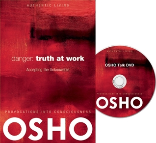 Danger: Truth at Work: The Courage to Accept the Unknowable (Authentic Living)
