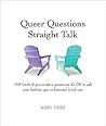 Queer Questions Straight Talk: 108 Frank, Provocative Questions It's OK to Ask Your Lesbian, Gay or Bi Loved One