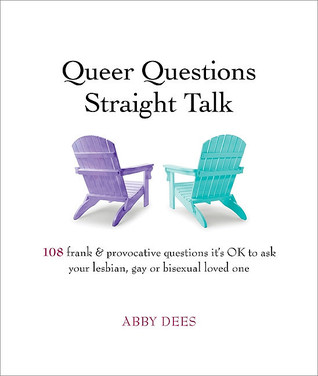 Queer Questions Straight Talk: 108 Frank, Provocative Questions It's OK to Ask Your Lesbian, Gay or Bi Loved One (Paperback)