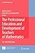 The Professional Education and Development of Teachers of Mat... by Ruhama Even
