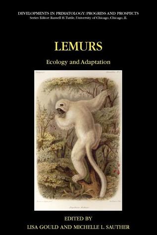 Lemurs: Ecology and Adaptation (Developments in Primatology: Progress and Prospects)