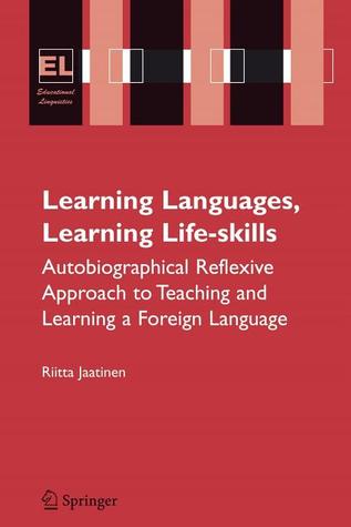 Learning Languages, Learning Life Skills: Autobiographical reflexive approach to teaching and learning a foreign language (Educational Linguistics, 8)