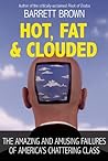 Hot, Fat, and Clouded: The Amazing and Amusing Failures of America's Chattering Class