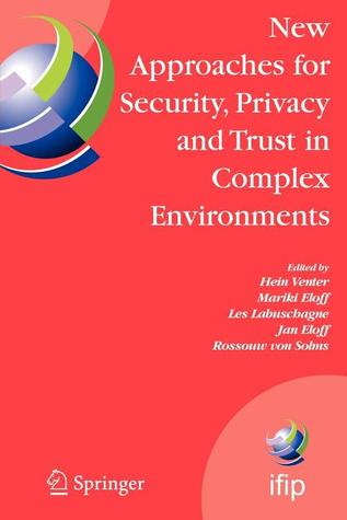 New Approaches for Security, Privacy and Trust in Complex Environments: Proceedings of the IFIP TC 11 22nd International Information Security ... and Communication Technology, 232)