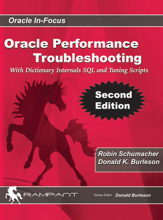 Oracle Performance Troubleshooting: With Dictionary Internals SQL & Tuning Scripts (Oracle In-Focus)