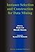 Instance Selection and Construction for Data Mining (The Springer International Series in Engineering and Computer Science)
