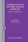 Schedule-Based Dynamic Transit Modeling: Theory and Applications (Operations Research/Computer Science Interfaces Series) Schedule-Based Dynamic Transit Modeling: Theory and Applications (Operations Research/Computer Science Interfaces Series)