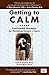 Getting to Calm by Laura S. Kastner Getting to Calm by Laura S. Kastner