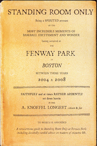 Standing Room Only: Being a Spirited Account of the Baseball in Boston Between Those Years 2004 & 2008