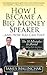 How I Became A Big Money Speaker And How You Can Too! by James Malinchak